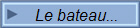 Le bateau...